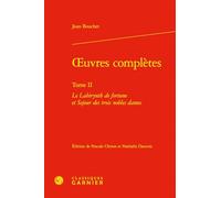 oeuvres complètes: Le Labirynth de fortune et Sejour des trois nobles dames (Tome II)