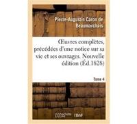 OEuvres complètes. Nouvelle édition. Tome 4 Pierre-Augustin Caron de Beaumarchais (Auteur)