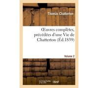 OEuvres complètes, précédées d'une Vie de Chatterton. Volume 2 - Thomas Chatterton - Hachette Bnf - broché - Livre