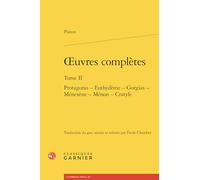 oeuvres complètes: Protagoras - Euthydème - Gorgias - Ménexène - Ménon - Cratyle (Tome II)