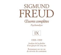Oeuvres Complètes Psychanalyse - Volume 9, 1908-1909, Analyse De La Phobie D'un Garçon De Cinq Ans, Remarques Sur Un Cas De Névrose De Contrainte