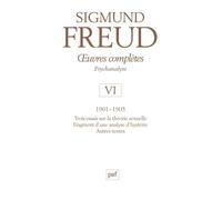 Oeuvres complètes Psychanalyse: Volume 6, 1901-1905, Trois essais sur la vie sexuelle, Fragment d'une analyse d'hystérie, Autres textes