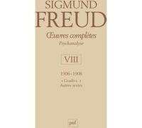 Oeuvres Complètes Psychanalyse - Volume 8, 1906-1908, "Gradiva" Et Autres Textes