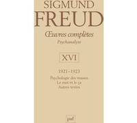 Oeuvres Complètes Psychanalyse - Volume 16, 1921-1923, Psychologie Des Masses - Le Moi Et Le Ça - Autres Textes
