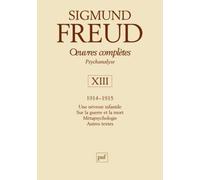 Oeuvres complètes Psychanalyse : Volume 13, 1914-1915, Une névrose infantile, Sur la Guerre et la Mort, Métapsychologie, Autres textes