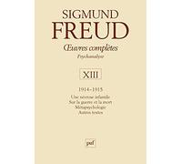 Oeuvres complètes Psychanalyse : Volume 13, 1914-1915, Une névrose infantile, Sur la Guerre et la Mort, Métapsychologie, Autres textes
