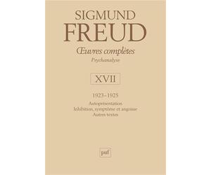 Oeuvres complètes - Psychanalyse: volume 17, 1923-1925 : Autoprésentation, Inhibition, symptôme et angoisse, Autres textess
