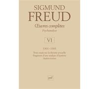 Oeuvres complètes Psychanalyse: Volume 6, 1901-1905, Trois essais sur la vie sexuelle, Fragment d'une analyse d'hystérie, Autres textes