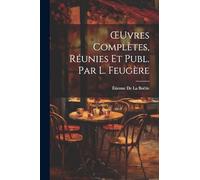 OEuvres Complètes, Réunies Et Publ. Par L. Feugère