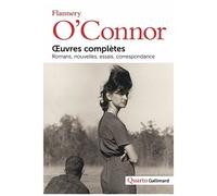 Flannery O'Connor – Œuvres complètes: Romans, nouvelles, essais – Préface Guy Goffette