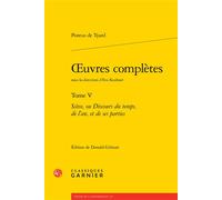 Oeuvres complètes Scève, ou Discours du temps, de l'an, et de ses parties - Pontus De Tyard - Classiques Garnier - broché - Guide