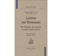 Oeuvres Complètes, Série 1 - Oeuvres Critiques Tome 1, Lettres Sur Rousseau, De L'influence Des Passions Et Autres Essais Moraux