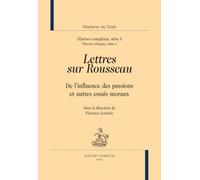 Oeuvres complètes, Série 1: Oeuvres critiques Tome 1, Lettres sur Rousseau - De l'influence des passions et autres essais moraux