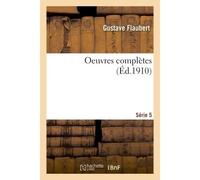 Oeuvres complètes Série 5 - Gustave Flaubert - Hachette Bnf - broché - Livre