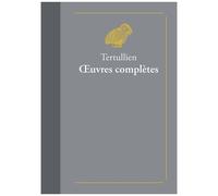 Oeuvres Complètes - Suivies De Doctrine De Tertullien