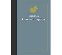 Oeuvres complètes: Suivies de Doctrine de Tertullien