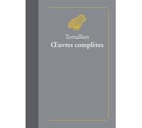 Oeuvres Complètes - Suivies De Doctrine De Tertullien