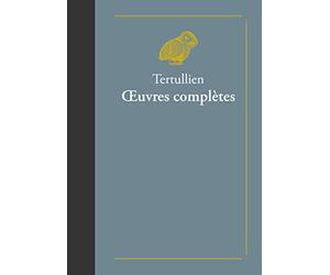 Oeuvres complètes: Suivies de Doctrine de Tertullien