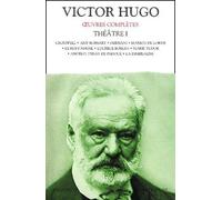 Oeuvres Complètes, Théâtre 1 : Cromwell - Amy Robsart - Hernani - Marion De Lorme - Le Roi S'amuse - Lucrèce Borgia - Marie Tudor - Angelo, Tyran De Padoue - La Esmeralda
