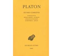 Platon, tome 1. Hippias mineur - Alcibiade - Apologie de Socrate - Euthyphron - Criton