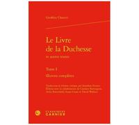 Oeuvres Complètes - Tome 1, Le Livre De La Duchesse Et Autres Textes