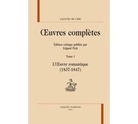 Oeuvres Complètes - Tome 1, L'oeuvre Romantique (1837-1847)