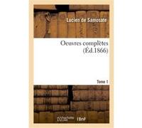 Oeuvres complètes. Tome 1 Lucien de Samosate (Auteur), Eugène Talbot (Auteur)