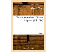 OEuvres complètes. Tome 1. OEuvres de prose - Charles Péguy - Hachette Bnf - broché - Livre