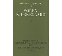 Oeuvres complètes, tome 10. Post-scriptum définitif et non-scientifique aux miettes philosophiques