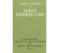 Oeuvres Complètes - Tome 11, Post-Scriptum Définitif Et Non Scientifique Aux Miettes Philosophiques Volume 2
