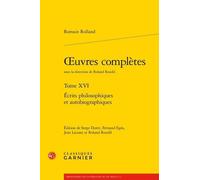 Oeuvres Complètes - Tome 16, Ecrits Philosophiques Et Autobiographiques