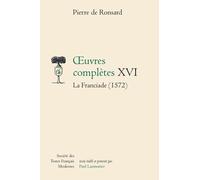 Oeuvres complètes, tome 16 : La Franciade 1572
