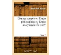 OEuvres complètes. Tome 17. Études philosophiques. Études analytiques - Honoré de Balzac - Hachette Bnf - broché - Livre