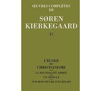 Oeuvres complètes : Tome 17, L'école du christianisme. La neutralité armée. Un article. Sur mon oeuvre d'écrivain