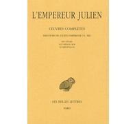 Oeuvres Complètes - Tome 2, Partie 2, Discours De Julien Empereur (X-Xii) - Les Césars, Sur Hélios-Roi, Le Misopogon