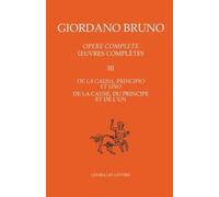 Oeuvres Complètes - Tome 3, De La Cause, Du Principe Et De L'un