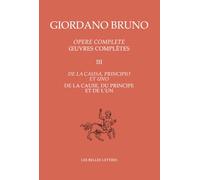 Oeuvres complètes: Tome 3, De la cause, du principe et de l'un