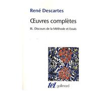 Oeuvres Complètes - Tome 3, Discours De La Méthode Suvi De La Dioptrique, Les Météores Et La Géométrie