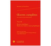 Oeuvres Complètes - Tome 3, Oeuvres Scientifiques : Etudes De La Nature Et Textes Périphériques