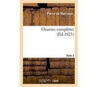 Oeuvres complètes. Tome 3 Pierre de Marivaux (Auteur), Pierre Duviquet (Auteur)
