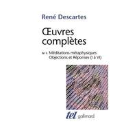 René Descartes – Méditations métaphysiques : Objections et Réponses (I à VI) – Œuvres complètes IV/1