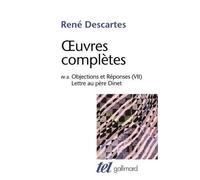 René Descartes – Objections et Réponses (VII) : Lettre au père Dinet – éd. Beyssade & Kambouchner