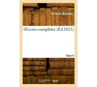 OEuvres complètes. Tome 4 - Nicolas-François-Jacques Boileau - Hachette Bnf - broché - Livre