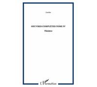 Oeuvres Complètes - Tome 4, Théâtre