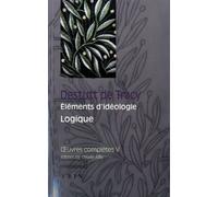 Oeuvres Complètes - Tome 5, Eléments D'idéologie, 3, Logique