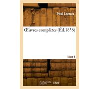 OEuvres complètes. Tome 5 - Paul Lacroix - Hachette Bnf - broché - Livre