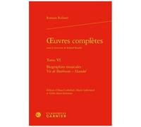 Oeuvres Complètes - Tome 6, Biographies Musicales : Vie De Beethoven - Haendel