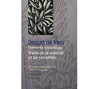 Oeuvres complètes : Tome 6, Eléments d'idéologie, traité de la volonté et de ses effets