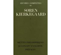 Oeuvres Complètes - Tome 7, Miettes Philosophiques - Le Concept D'angoisse - Préfaces