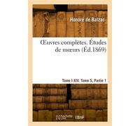 OEuvres complètes. Tome I-XIV. Études de moeurs. Tome 5, Partie 1 - Honoré de Balzac - Hachette Bnf - broché - Livre